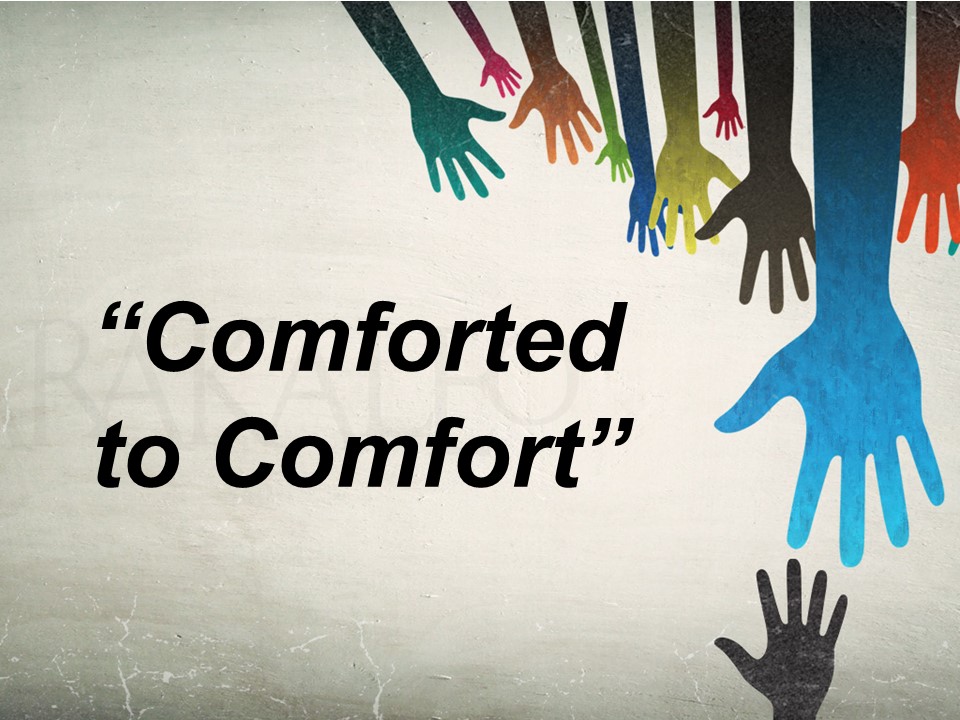 Comforted to Comfort