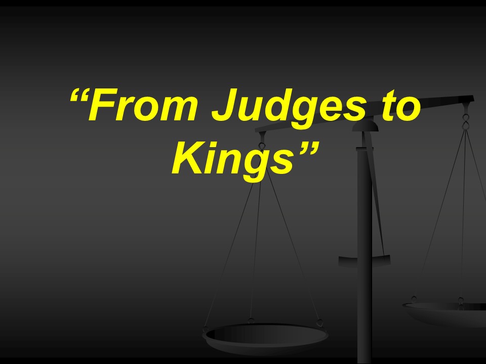 From Judges to Kings