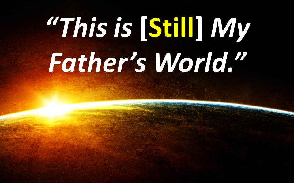 This is [Still] My Father’s World