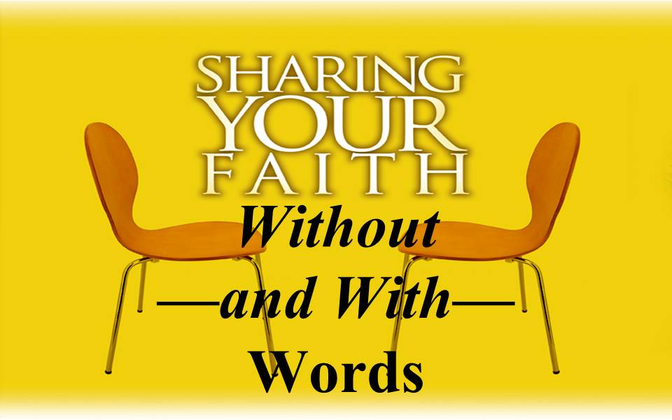 Sharing Your Faith--Without-and With-Words