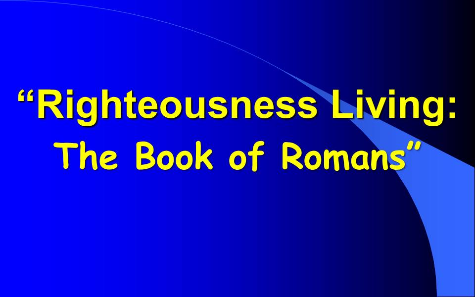 Righteousness Living--The Book of Romans