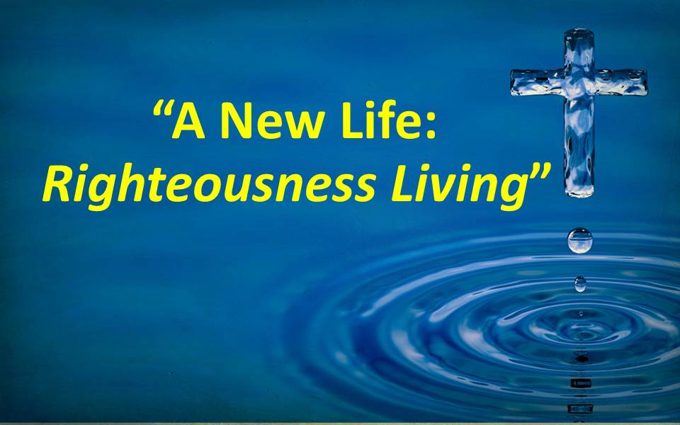 A New Life--Righteousness Living