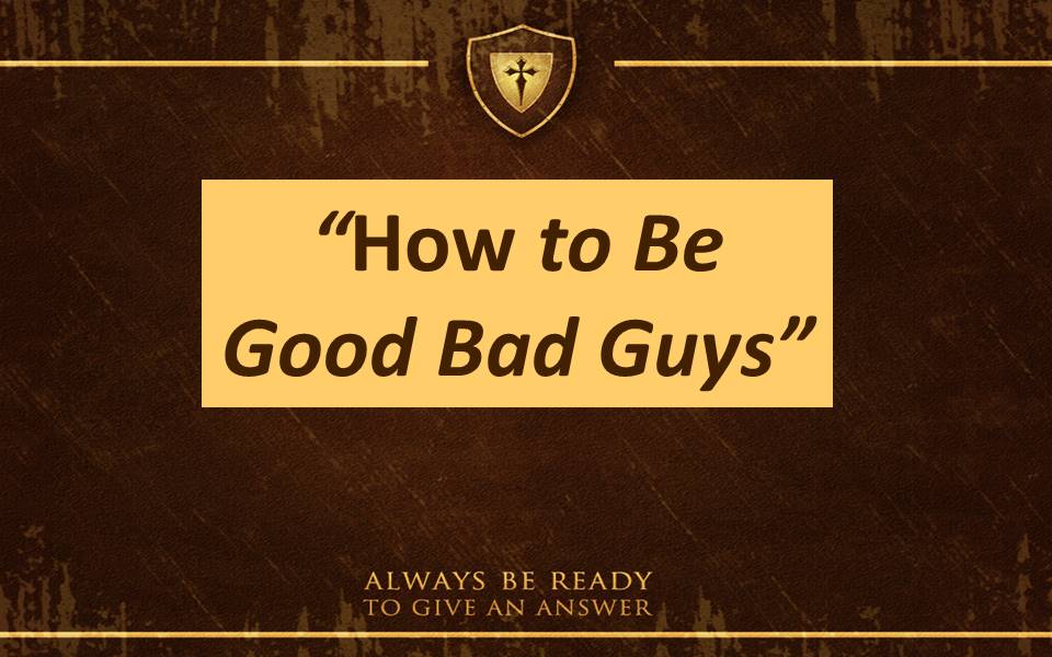 How to Be Good Bad Guys