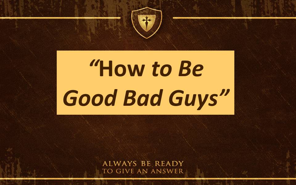 How to Be Good Bad Guys