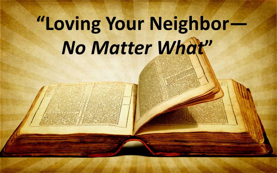 Loving Your Neighbor--No Matter What