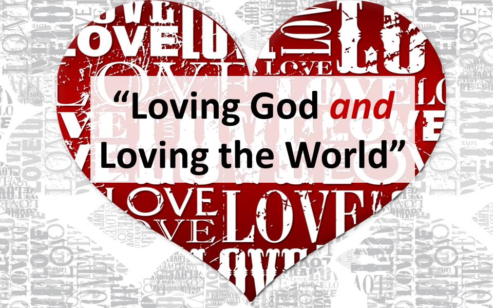 Loving God and Loving the World