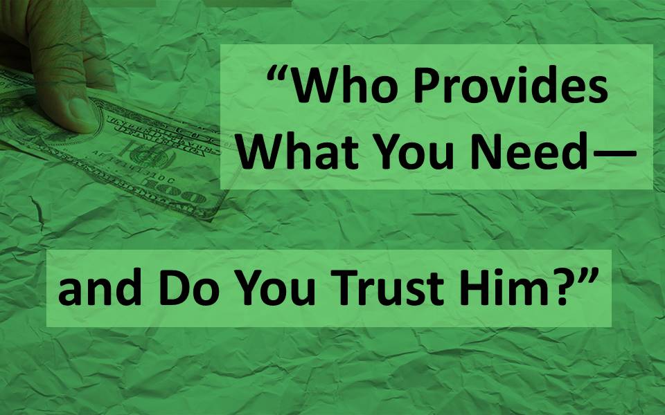 Who Provides What You Need & Do You Trust Him