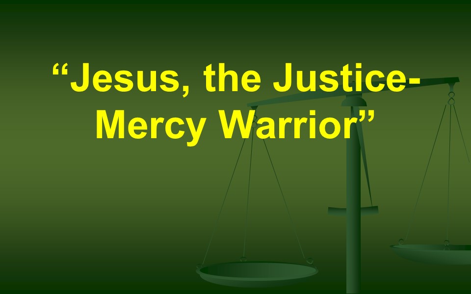Jesus, the Justice-Mercy Warrior