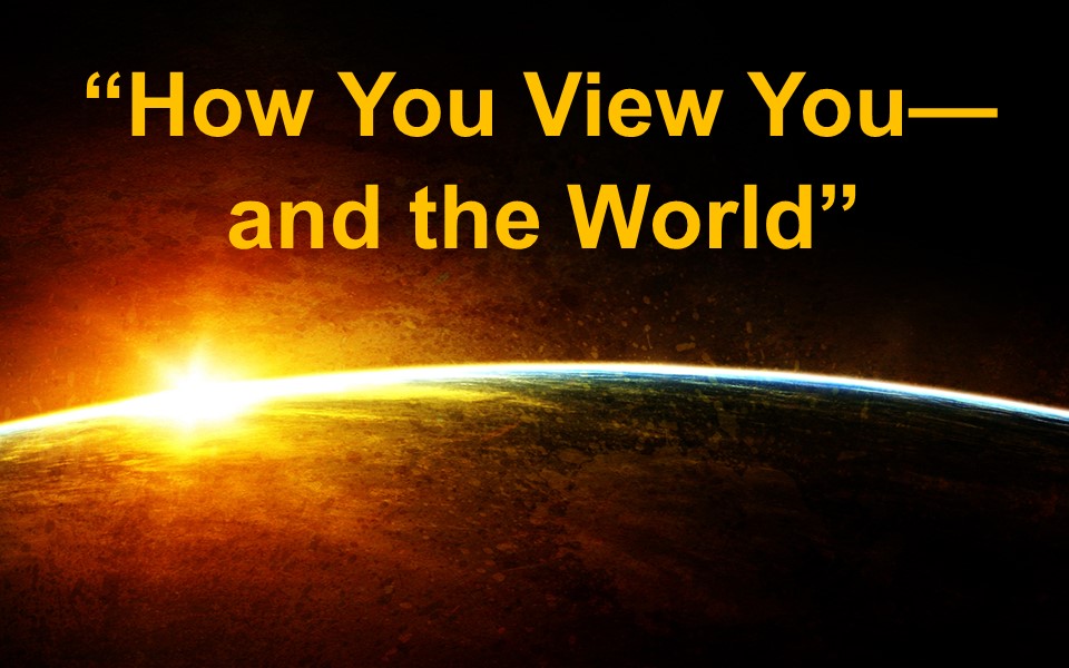 How You View You--and the World