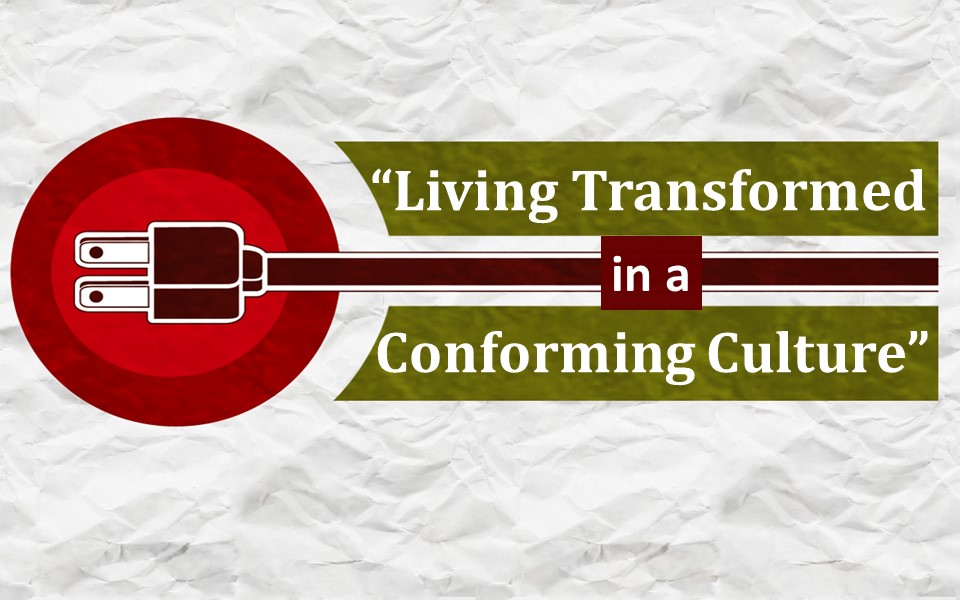 Living Transformed in a Conforming Culture