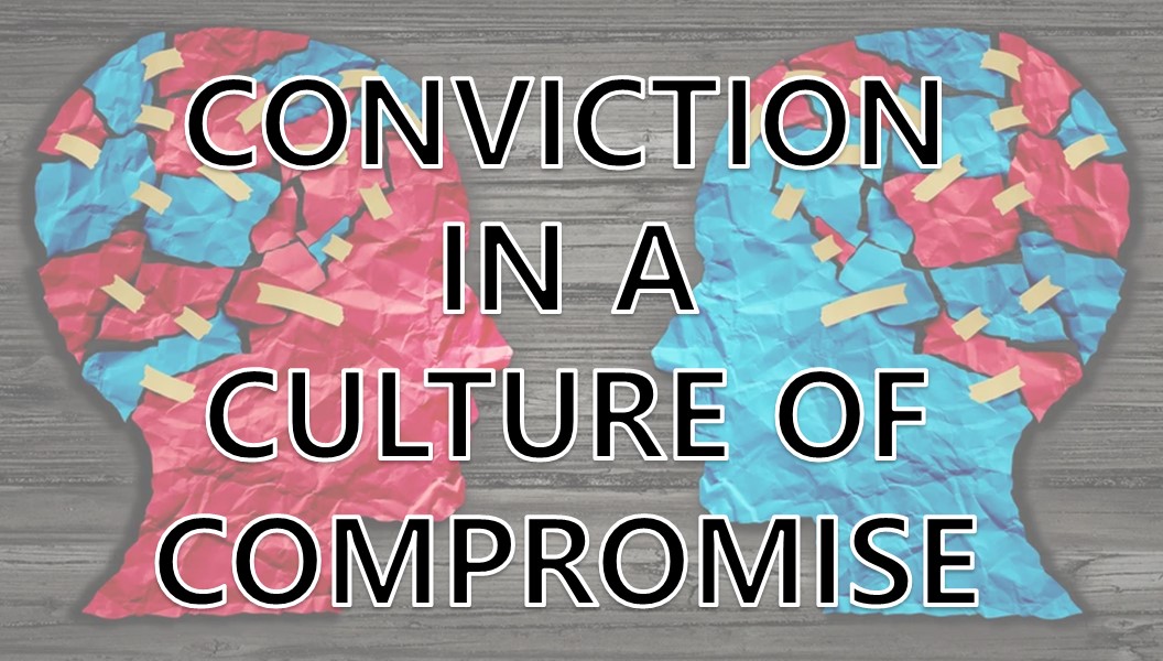 Conviction In A Culture Of Compromise