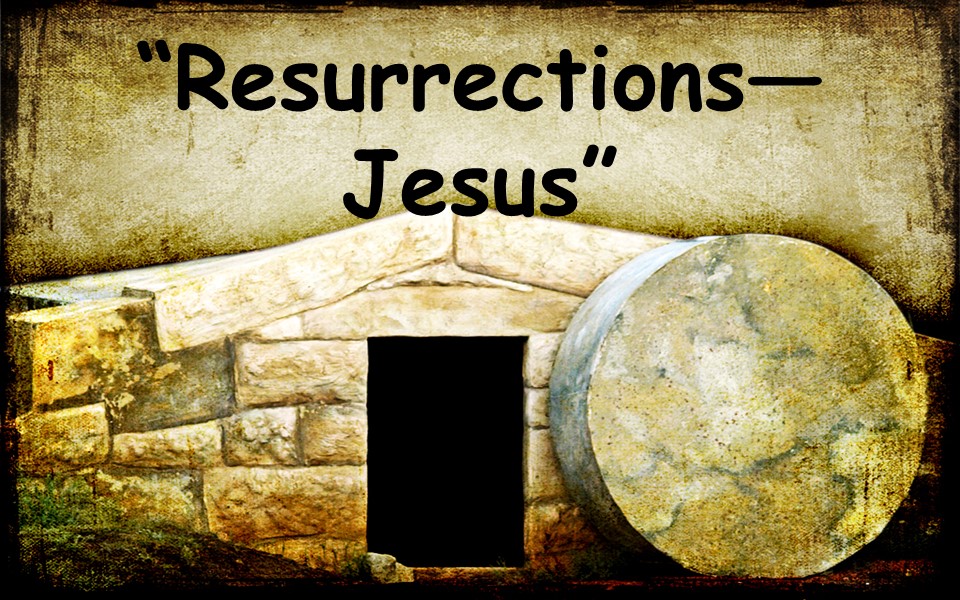 Resurrections--Jesus 