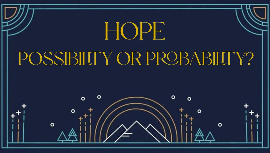 Hope - Possibility or Probability?