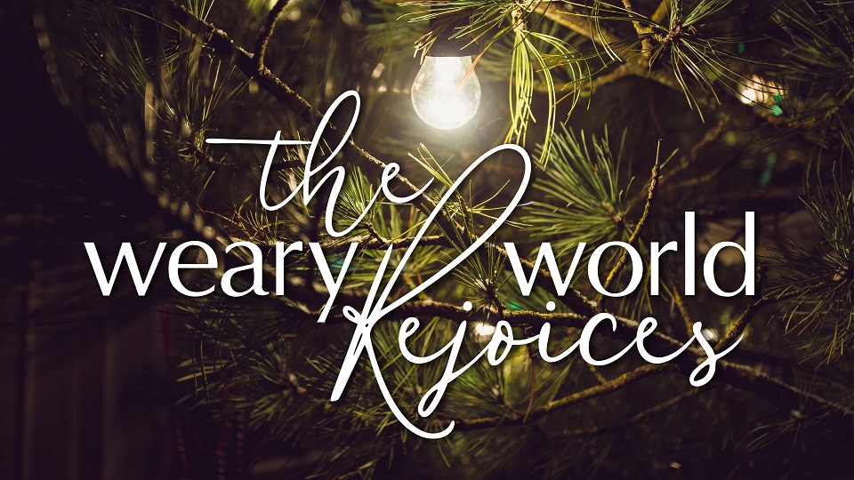 The Weary World Rejoices Through Love