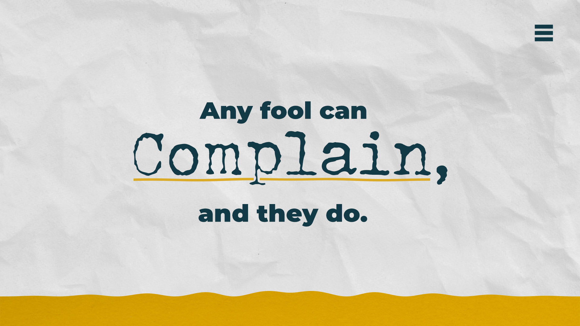 Any fool can complain and they do