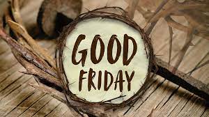 4/7/23 Good Friday 