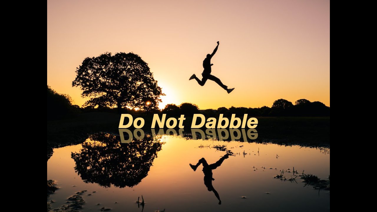 Do Not Dabble