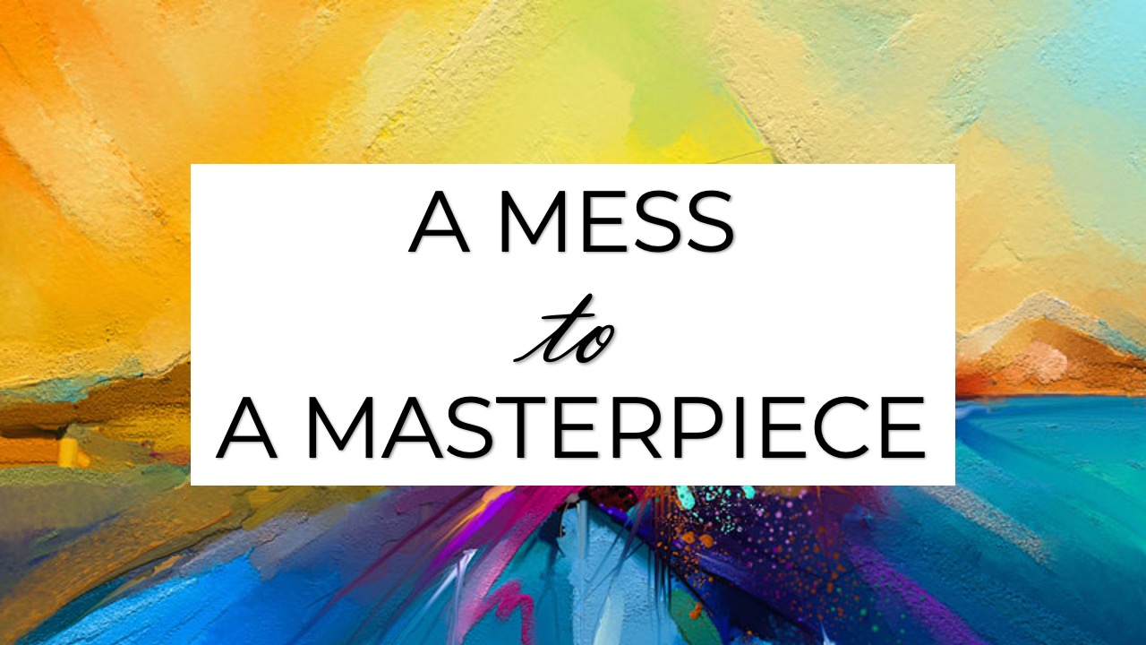 A Mess To A Masterpiece 41722