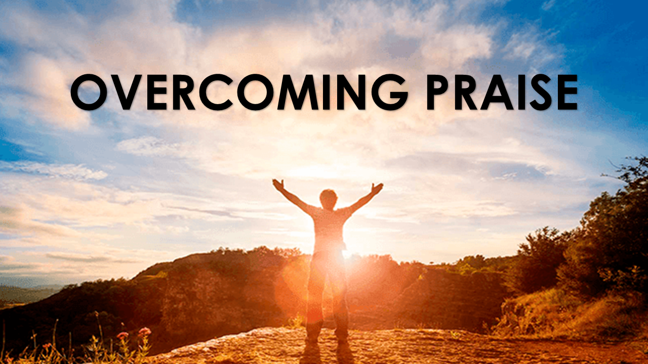 Overcoming Praise