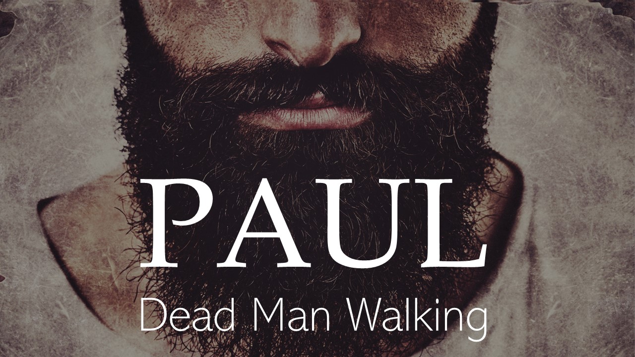 Paul:  Dead Man Walking