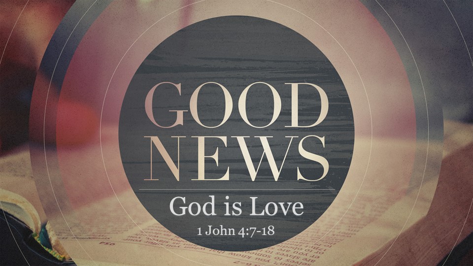 Good News:  God is Love