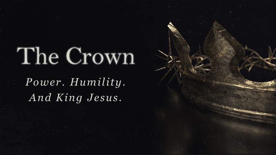The Crown-Power, Humility and King Jesus