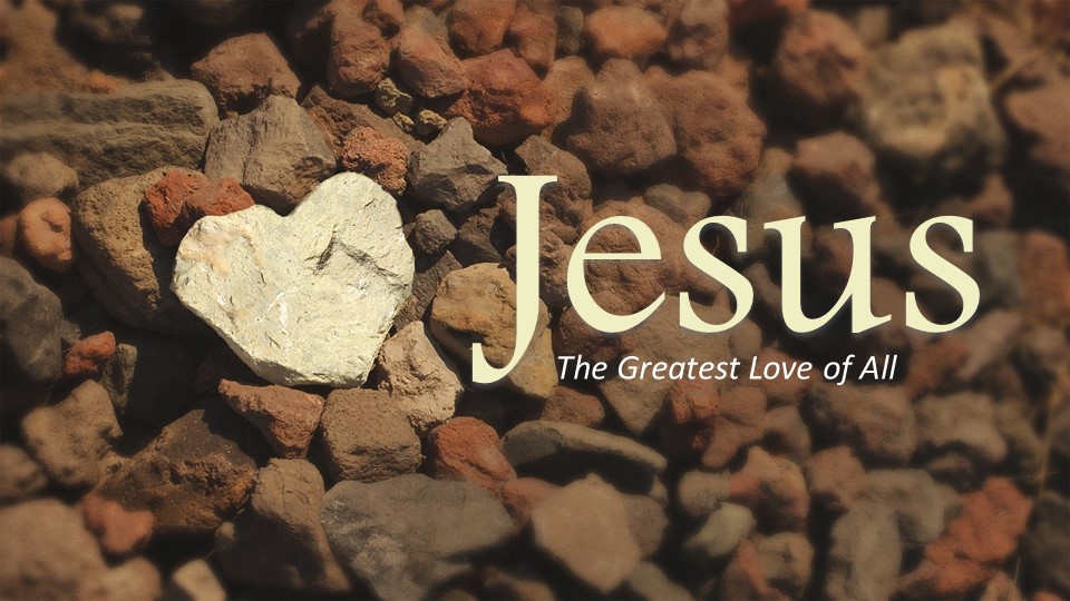 Jesus-The Greatest Love of All