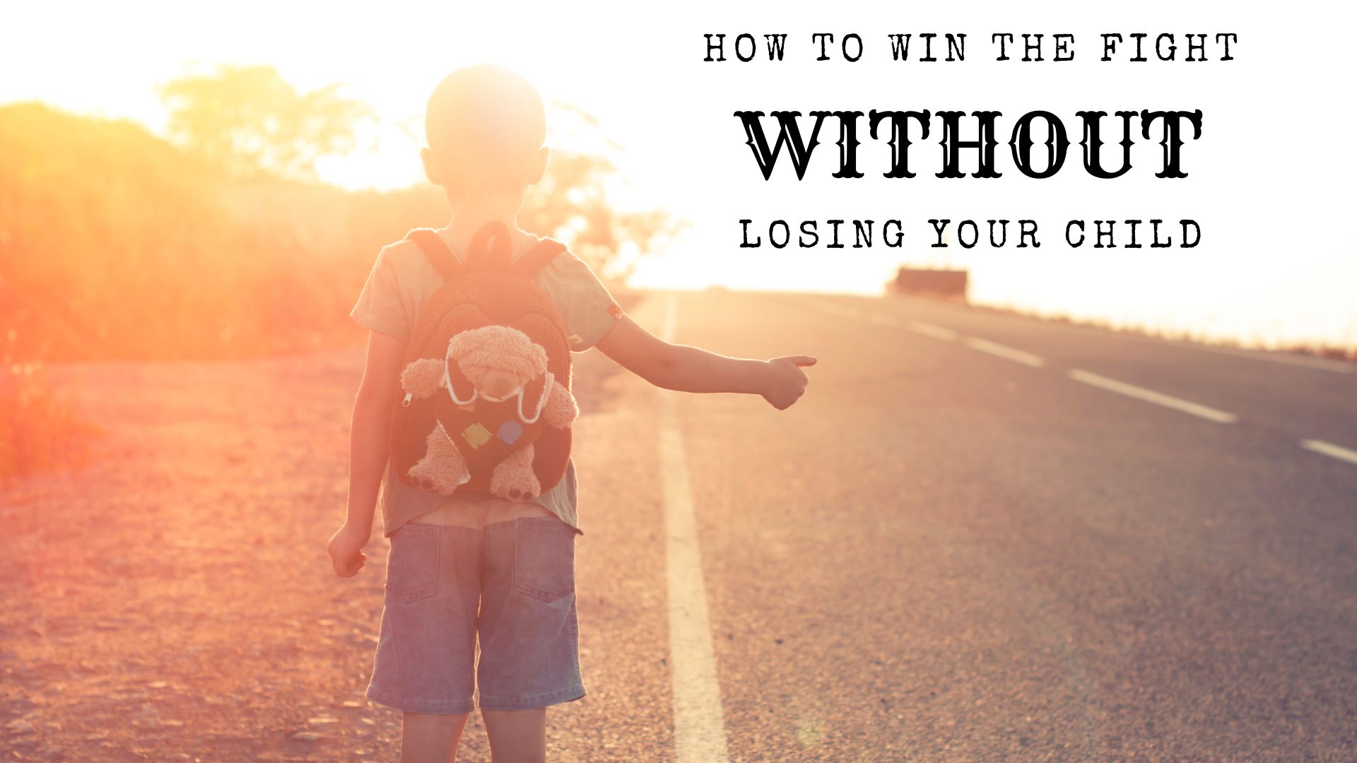 How to Win the Fight w/o Losing your Child