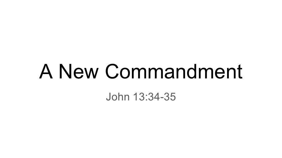 Love:  A New Commandment