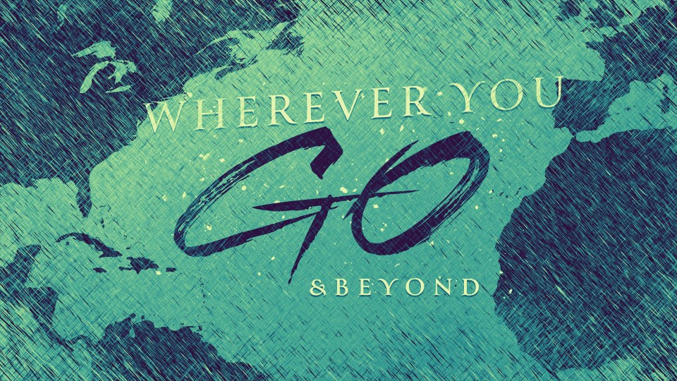 Wherever You Go and Beyond