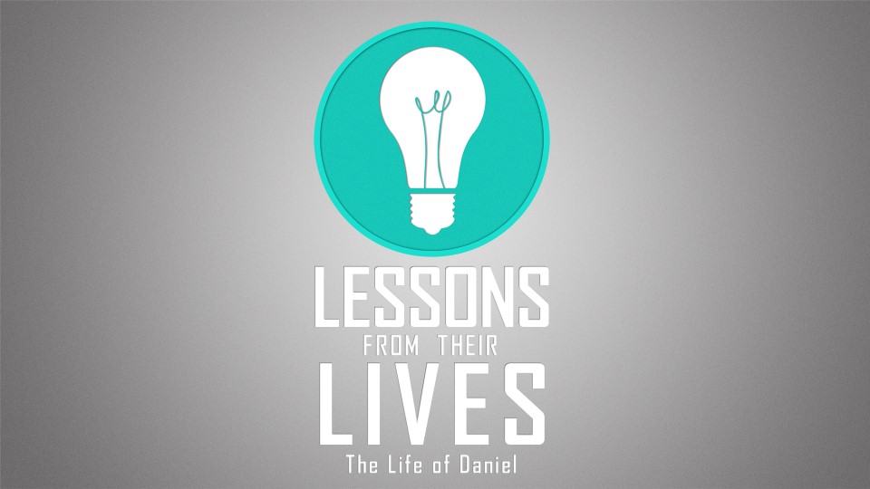 Lessions from their Lives:  Daniel